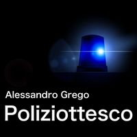 Alessandro Grego - Poliziottesco