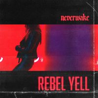 NeverWake - Rebel Yell