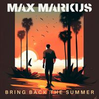 Max Markus - Bring Back The Summer