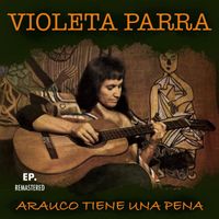 Violeta Parra - Arauco tiene una pena (Remastered)