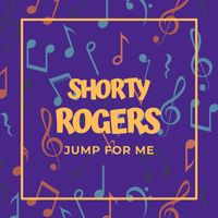 Shorty Rogers - Jump For Me