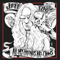 Jeff Dahl - All My Friends Are Crows (Explicit)