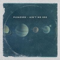 Pleazure, Afrolicious - Ain't No Use
