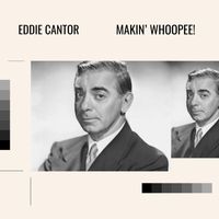 Eddie Cantor - Makin' Whoopee!