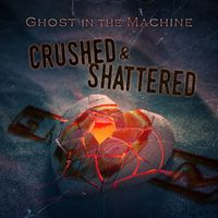 Ghost in the Machine - Crushed & Shattered