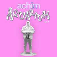 ACHIM - Aquarium (Vol.1 [Explicit])