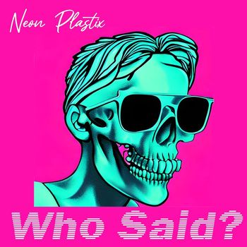 Neon Plastix - Who Said?