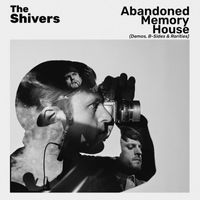 The Shivers - Abandoned Memory House (Demos, B-Sides & Rarities) (Explicit)