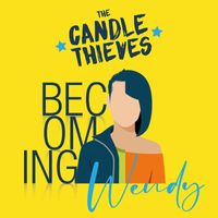 The Candle Thieves - Becoming Wendy (Explicit)