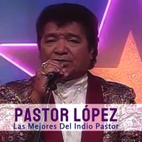 Pastor Lopez - Las Mejores Del Indio Pastor
