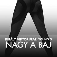 Király Viktor - NAGY A BAJ