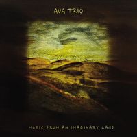 Ava Trio - Music from an Imaginary Land