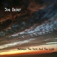 Joe Oeser - Between The Dark And The Light