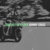 Johnny Cross - Come out Hey Rider