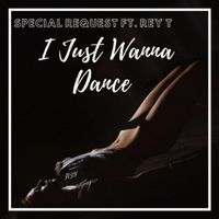 Special Request - I Just Wanna Dance