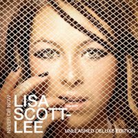 Lisa Scott-Lee - Never Or Now (Unleashed Deluxe Edition)