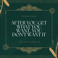 Van And Schenck - After You Get What You Want, You Don't Want It (78Rpm Remastered)