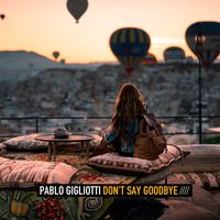 Pablo Gigliotti - Don't Say Goodbye