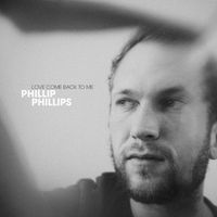 Phillip Phillips - Love Come Back To Me
