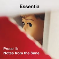 Essentia - Prose II: Notes from the Sane