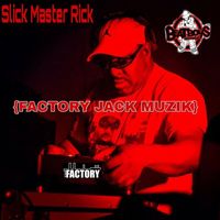 Slick Master Rick - Factory Jack Muzik