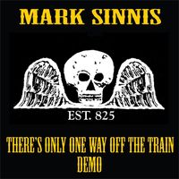 Mark Sinnis - There’s Only One Way off the Train (Demo)