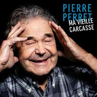 Pierre Perret - Ma vieille carcasse (Explicit)