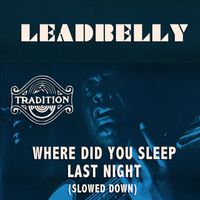 Lead Belly - Where Did You Sleep Last Night (Slowed Down)