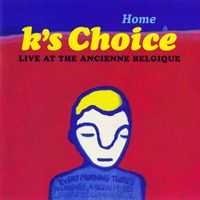 K's Choice - Home (Live at the Ancienne Belgique, 2000)