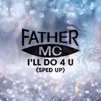 Father MC - I'll Do 4 U (Re-Recorded - Sped Up)