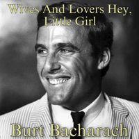 Burt Bacharach - Wives And Lovers Hey, Little Girl