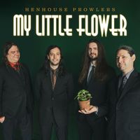 Henhouse Prowlers - My Little Flower