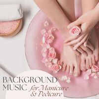 Massage Therapy Ensamble - Background Music for Manicure & Pedicure: The Perfect Ambience for Body Treatments