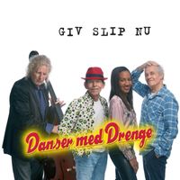 Danser med Drenge - Giv slip nu