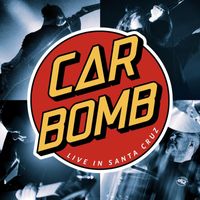 Car Bomb - Live in Santa Cruz (Explicit)