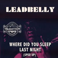 Lead Belly - Where Did You Sleep Last Night (Sped Up)