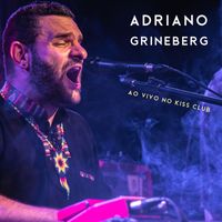 Adriano Grineberg - Ao Vivo No Kiss Club