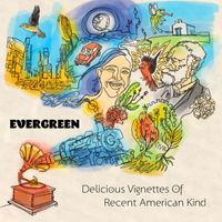 Evergreen - Delicious Vignettes Of Recent American Kind