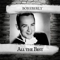 Bob Eberly - All the Best