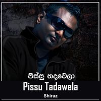 Shiraz - Pissu Tadawela