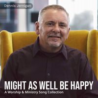 Dennis Jernigan - Might As Well Be Happy