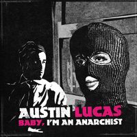 Austin Lucas - Baby, I'm An Anarchist