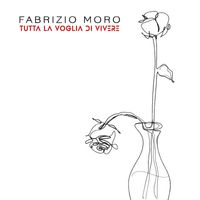 Fabrizio Moro - Tutta la voglia di vivere