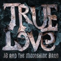 JB and the Moonshine Band - True Love