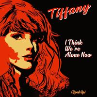 Tiffany - I Think We're Alone Now (Re-Recorded - Sped Up)