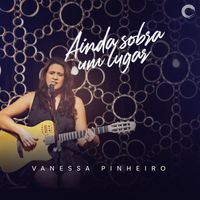 Vanessa Pinheiro - Ainda Sobra um Lugar (Ao Vivo)