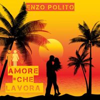 Enzo Polito - Amore =Che lavora