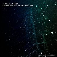 Final Fantasy - Controlling Transmission (Including Sans Souci Remix)