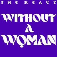 The Heavy - Without a Woman