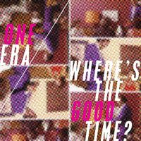 One Era - Where's the Good Time